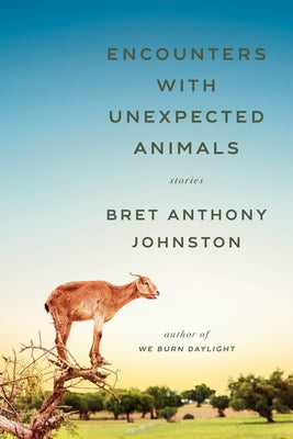 Encounters with Unexpected Animals: Stories by Johnston, Bret Anthony
