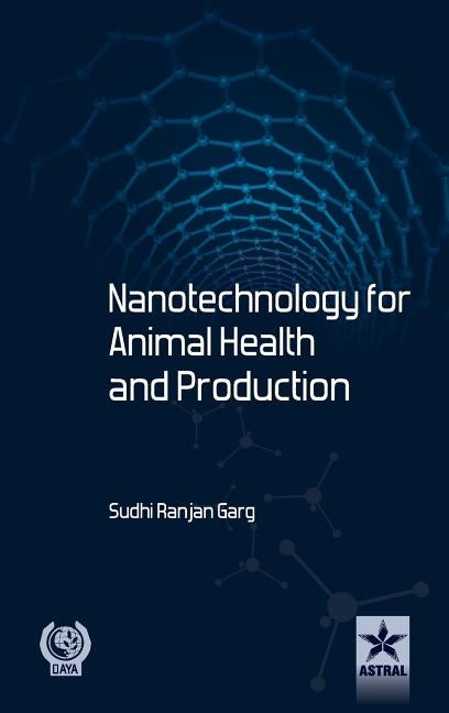 Nanotechnology for Animal Health and Production by Garg, S. R.