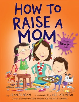 How to Raise a Mom by Reagan, Jean