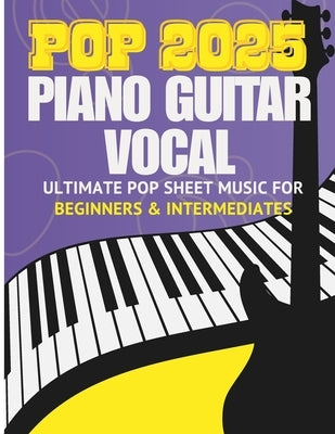 Ultimate Pop Sheet Music Collection 2025: Full Songs for Piano, Guitar & Vocal for beginners and intermediates by Rune, Cassiel