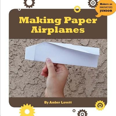 Making Paper Airplanes by Lovett, Amber