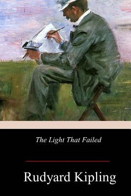 The Light That Failed by Kipling, Rudyard