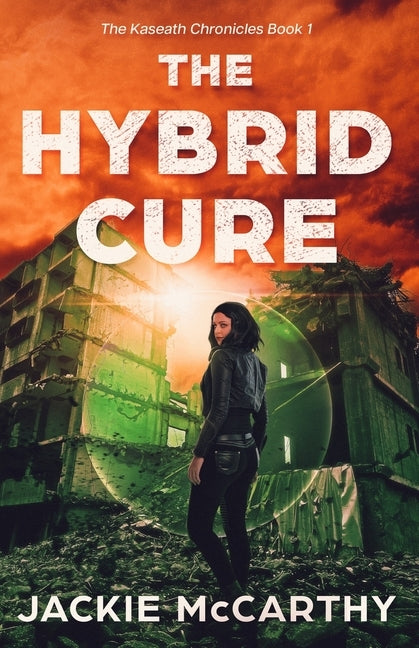 The Hybrid Cure: A YA Sci-Fi Post-Apocalyptic Adventure by McCarthy, Jackie