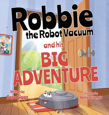 Robbie the Robot Vacuum and His Big Adventure by Biggs, Sara