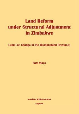 Land Reform under Structural Adjustment in Zimbabwe by Moyo, Sam