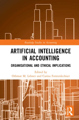 Artificial Intelligence in Accounting: Organisational and Ethical Implications by Lehner, Othmar M.