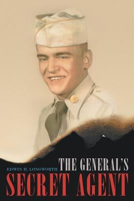 The General's Secret Agent by Longworth, Edwin H.