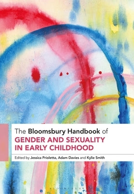 The Bloomsbury Handbook of Gender and Sexuality in Early Childhood by Prioletta, Jessica