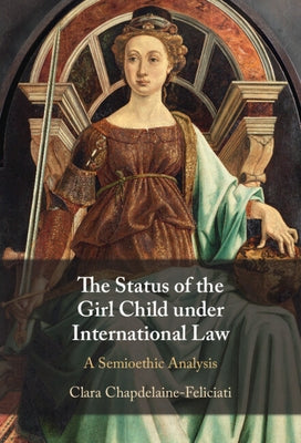 The Status of the Girl Child under International Law by Chapdelaine-Feliciati, Clara