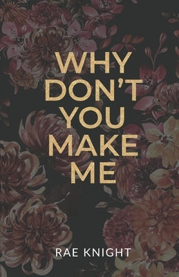 Why Don't You Make Me? by Knight, Rae