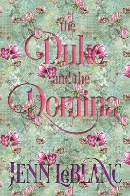 The Duke and The Domina: Warrick: The Ruination of Grayson Danforth by LeBlanc, Jenn