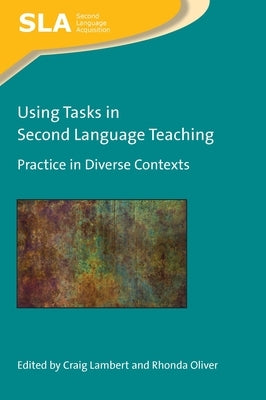 Using Tasks in Second Language Teaching: Practice in Diverse Contexts by Lambert, Craig