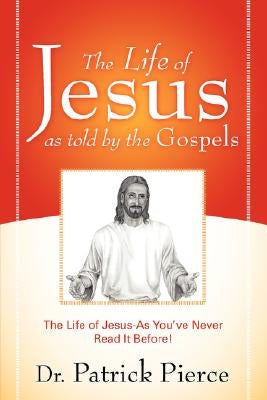 The Life of Jesus as Told by the Gospels by Pierce, Patrick