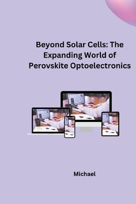 Beyond Solar Cells: The Expanding World of Perovskite Optoelectronics by Michael