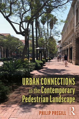 Urban Connections in the Contemporary Pedestrian Landscape by Pregill, Philip