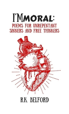 I'Mmoral: Poems for Unrepentant Sinners and Free Thinkers by Belford, R. K.