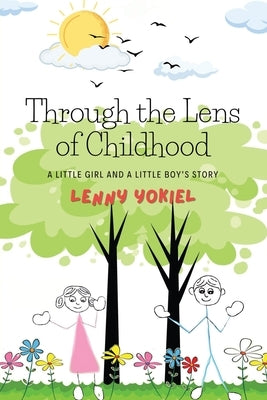 Through the Lens of Childhood: A Little Girl and A Little Boy's Story by Yokiel, Lenny