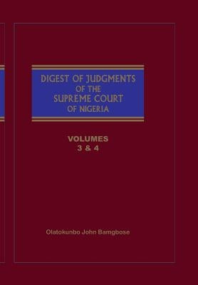 The Digest of Judgments of the Supreme Court of Nigeria: Vols 3 and 4 by Bamgbose, Olatokunbo John