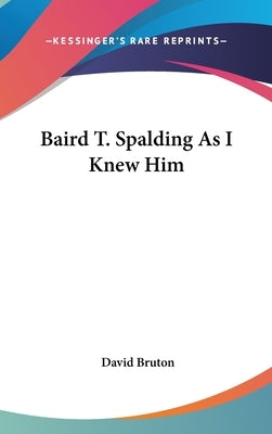 Baird T. Spalding As I Knew Him by Bruton, David