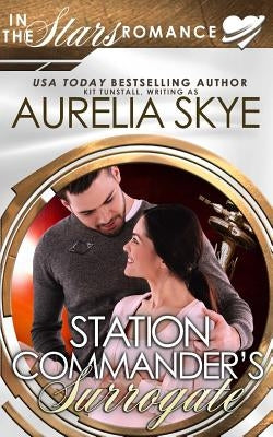 Station Commander's Surrogate: (In The Stars) by Skye, Aurelia