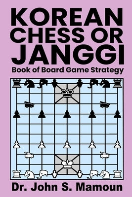 Korean Chess or Janggi Book of Board Game Strategy by Mamoun, John Sami
