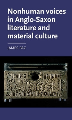 Nonhuman Voices in Anglo-Saxon Literature and Material Culture by Paz, James