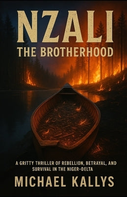 Nzali: The Brotherhood - A Gritty Thriller of Rebellion, Betrayal, and Survival in the Niger-Delta by Kallys, Michael
