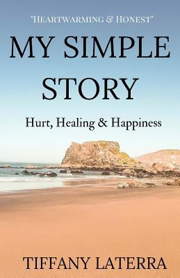 My Simple Story: Hurt, Healing & Happiness by Laterra, Tiffany E.
