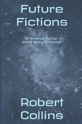 Future Fictions by Collins, Robert L.