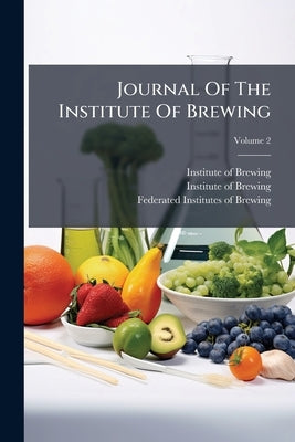 Journal Of The Institute Of Brewing; Volume 2 by Institute of Brewing (Great Britain)