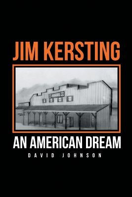 Jim Kersting: An American Dream by Johnson, David