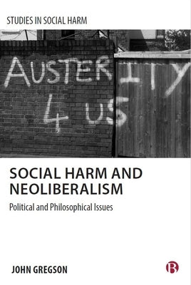 Social Harm and Neoliberalism: The Problem of Ignorance by Gregson, John