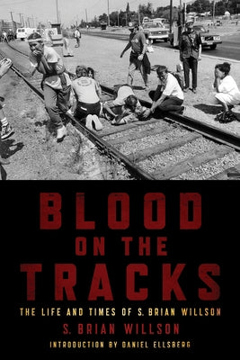 Blood on the Tracks: The Life and Times of S. Brian Willson by Willson, S. Brian