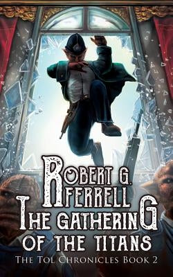 Gathering of the Titans: The Tol Chronicles Book 2 by Ferrell, Robert G.