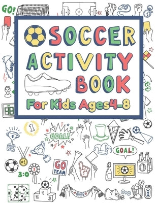 Soccer Activity Book For Kids Ages 4-8: 42 Pages For Design your team, Mazes, Coloring, Dot to Dot And MORE by Focus, Russ