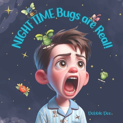 Night Time Bugs are Real! by Dee, Debbie