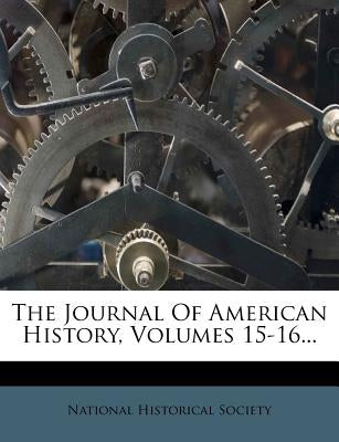 The Journal Of American History, Volumes 15-16... by Society, National Historical