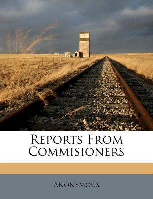 Reports From Commisioners by Anonymous