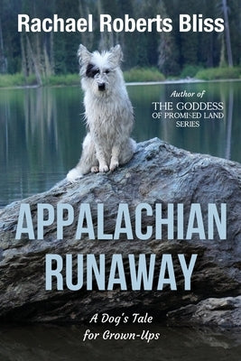 Appalachian Runaway A Dog's Tale for Grown-Ups by Bliss, Rachael Roberts
