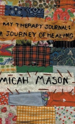 My Therapy Journal: A Journey of Healing by Mason, Micah