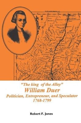 King of the Alley: William Duer, Politician, Entrepreneur, and Speculator, 1768-1799, Memoirs, American Philosophical Society (Vol. 202) by Jones, Robert F.