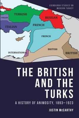 The British and the Turks: A History of Animosity, 1893-1923 by McCarthy, Justin
