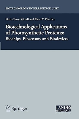 Biotechnological Applications of Photosynthetic Proteins: Biochips, Biosensors and Biodevices by Giardi, Maria Teresa