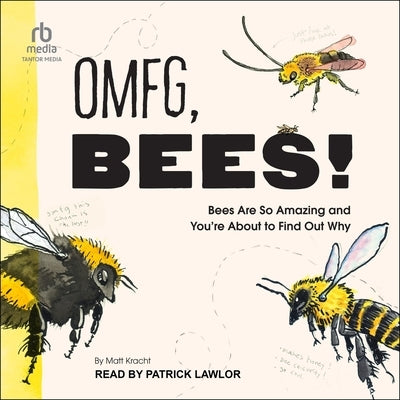 Omfg, Bees!: Bees Are So Amazing and You're about to Find Out Why by Kracht, Matt