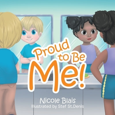Proud to Be Me! by Blais, Nicole