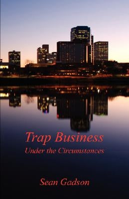 Trap Business - Under the Circumstances by Gadson, Sean
