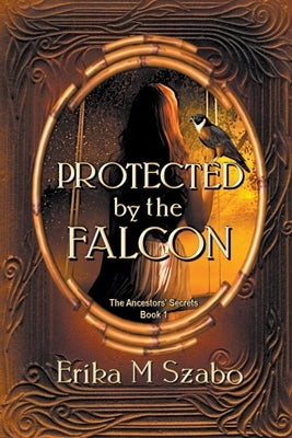 Protected by the Falcon by Szabo, Erika M.