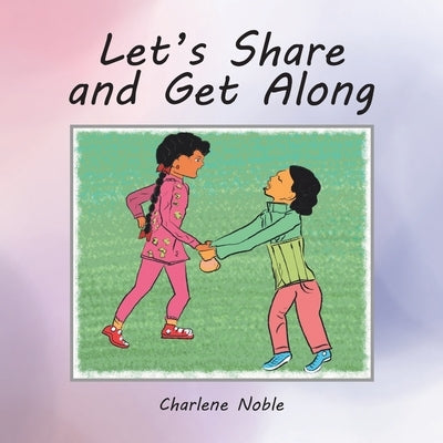 Let's Share and Get Along by Noble, Charlene