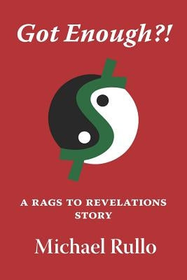 Got Enough?!: A Rags To Revelations Story by Rullo, Michael