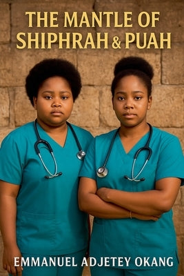 The Mantle of Shiphrah & Puah by Okang, Emmanuel Adjetey
